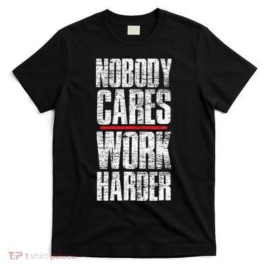 Nobody Cares Work Harder Personal Trainer T-Shirt