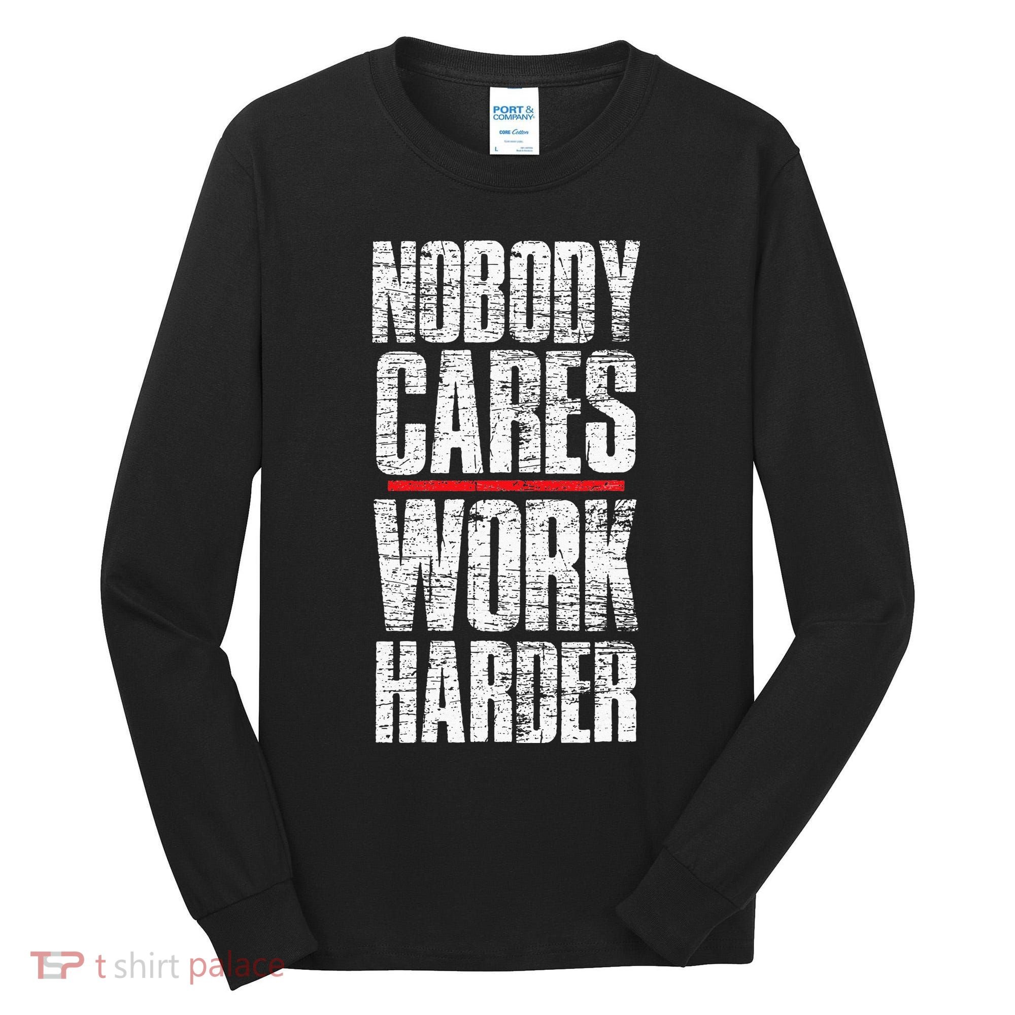 Nobody Cares Work Harder Personal Trainer Tall Long Sleeve Shirt