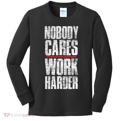 Nobody Cares Work Harder Personal Trainer Kids Long Sleeve Shirt