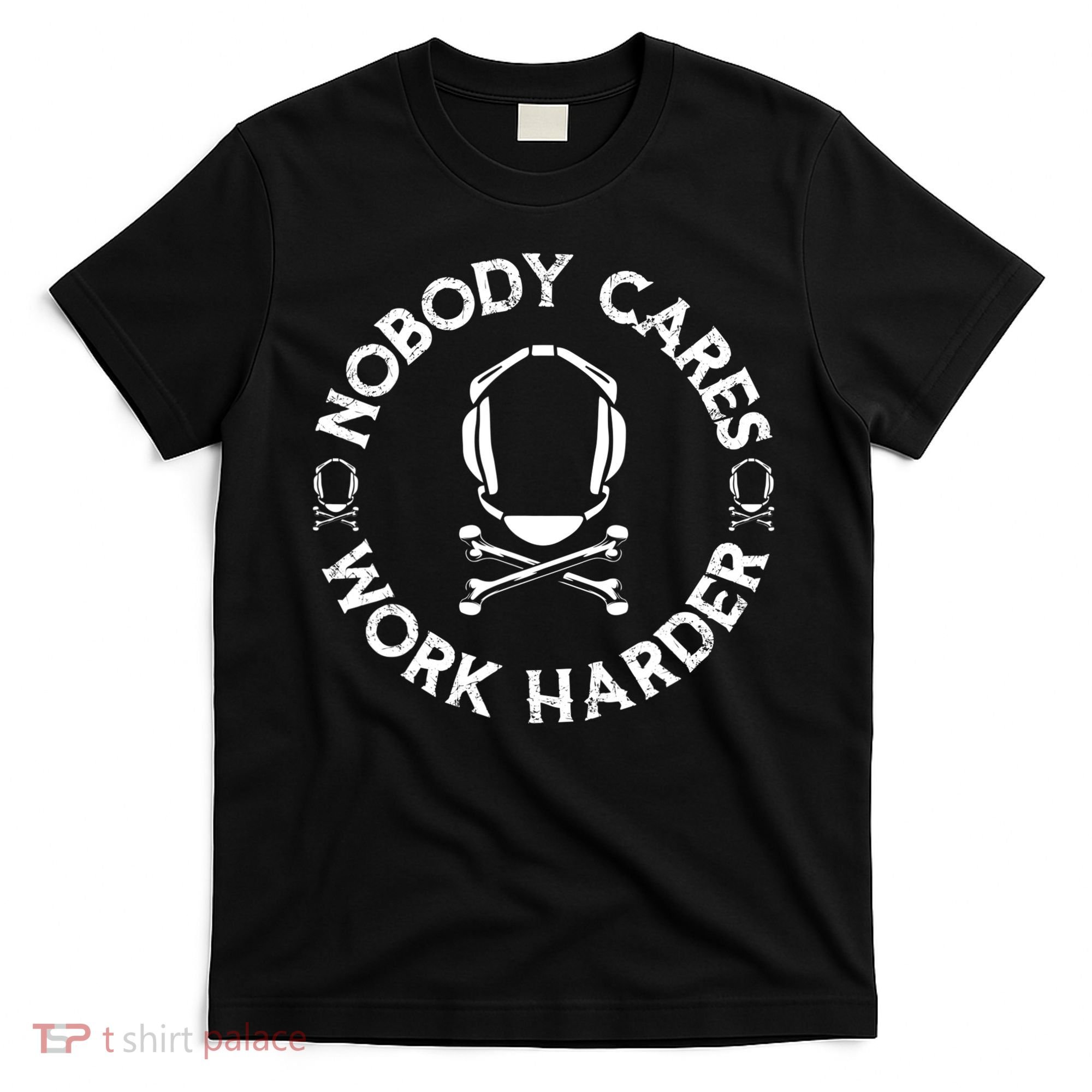 Nobody Cares Work Harder Wrestling Headgear Skull Bones T-Shirt