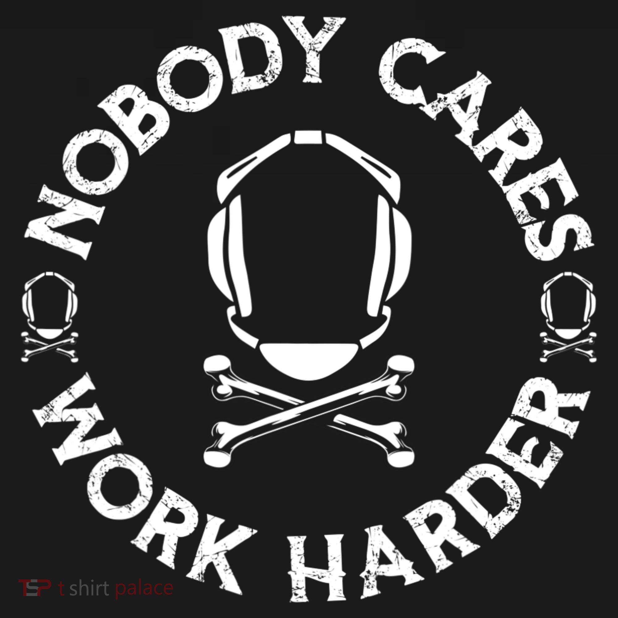 Nobody Cares Work Harder Wrestling Headgear Skull Bones T-Shirt