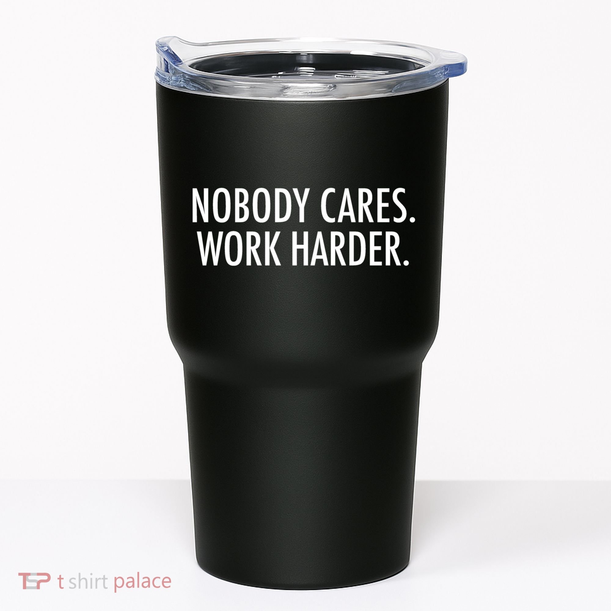Nobody Cares Work Harder Tumbler