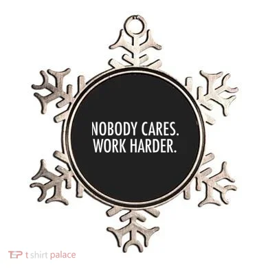 Nobody Cares Work Harder Ornament
