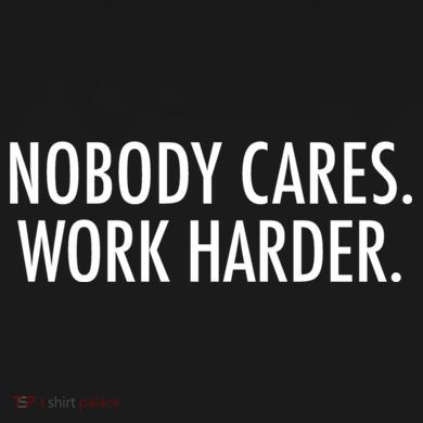 Nobody Cares Work Harder Premium T-Shirt