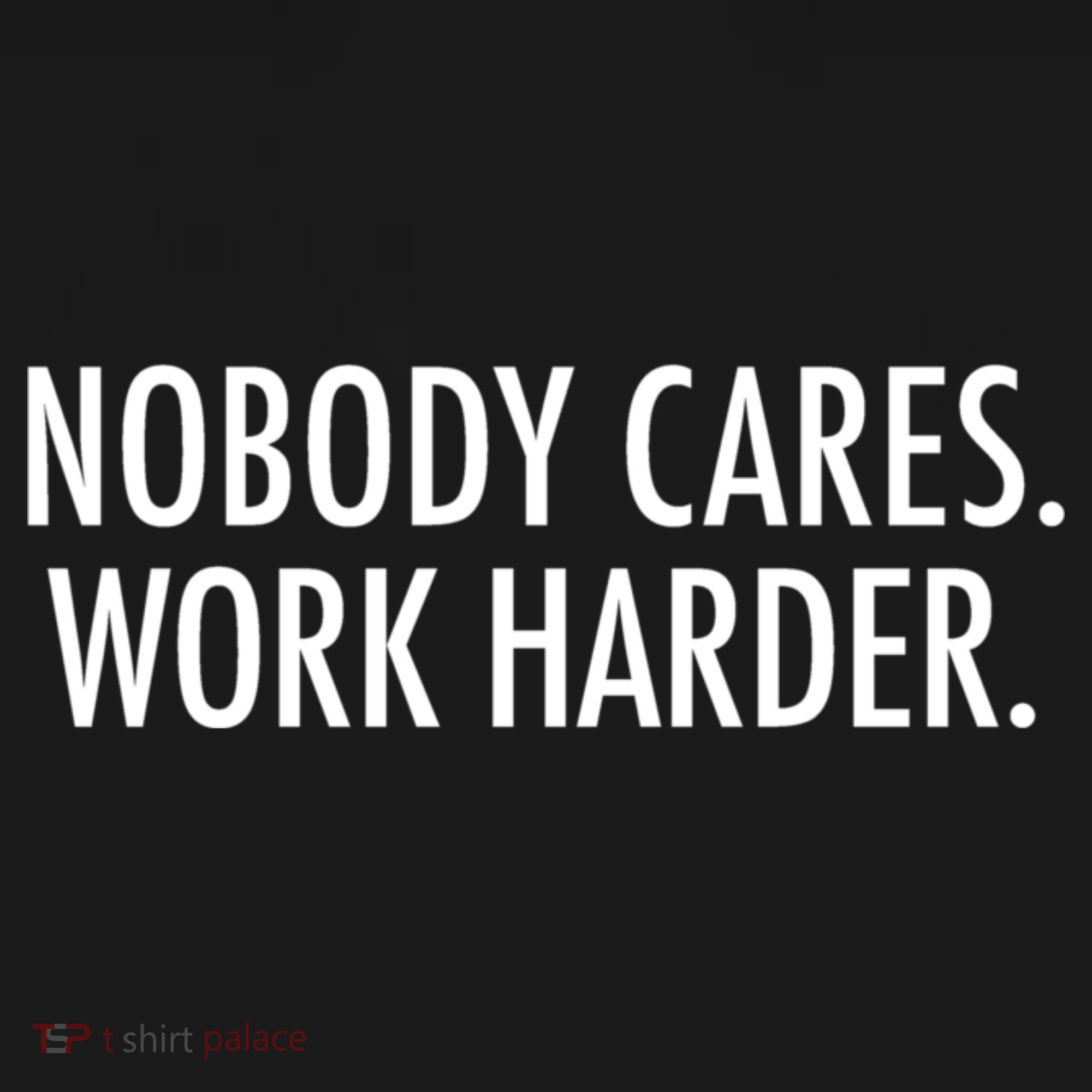Nobody Cares Work Harder Premium T-Shirt