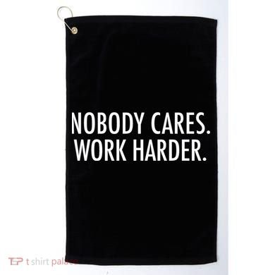 Nobody Cares Work Harder Golf Towel