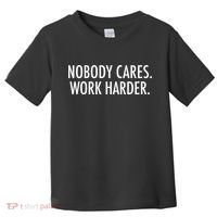 Nobody Cares Work Harder Toddler T-Shirt thumb 0