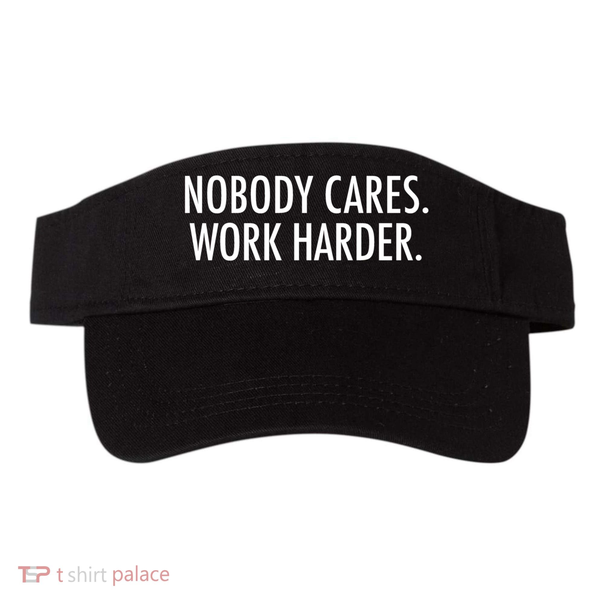 Nobody Cares Work Harder Visor