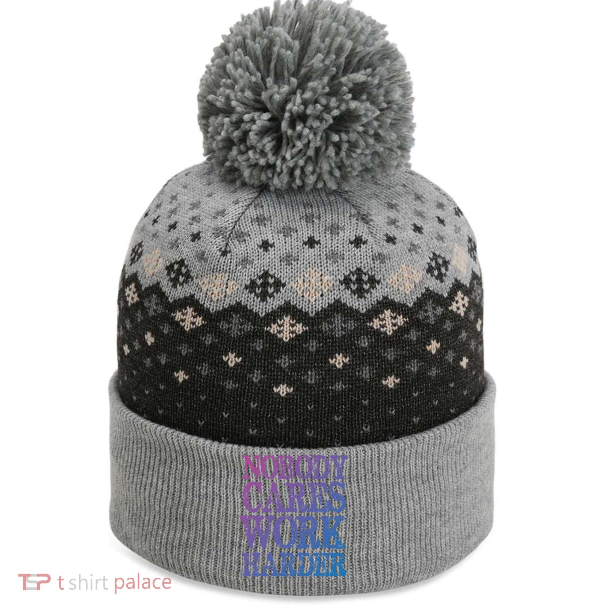 Nobody Cares Work Harder Motivational Quote Gift The Baniff Cuffed Pom Beanie