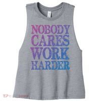 Nobody Cares Work Harder Motivational Quote Gift Women's Racerback Cropped Tank thumb 0