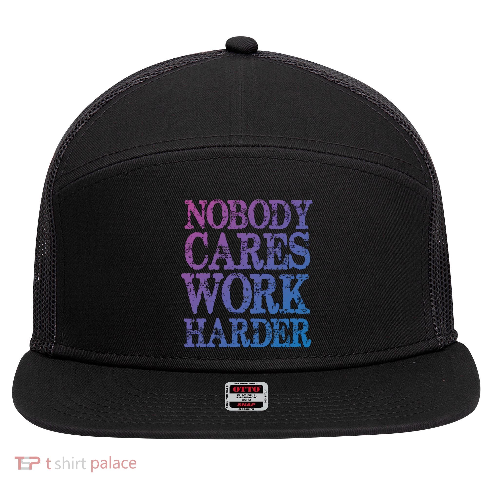 Nobody Cares Work Harder Motivational Quote Gift 7 Panel Mesh Trucker Snapback Hat