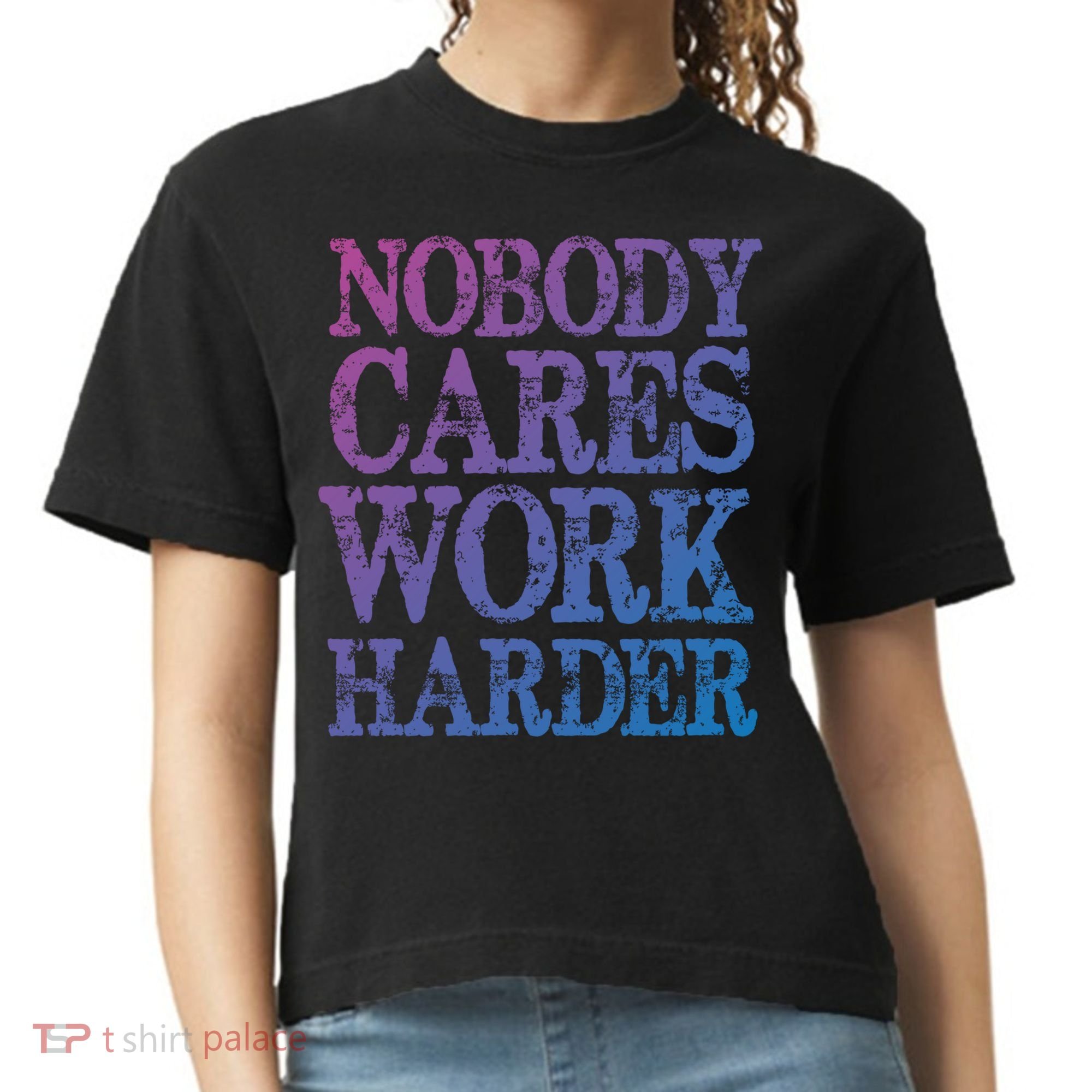 Nobody Cares Work Harder Motivational Quote Gift Comfort Colors Boxy T-Shirt