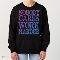 Nobody Cares Work Harder Motivational Quote Gift Women's Sweatshirt thumb 0