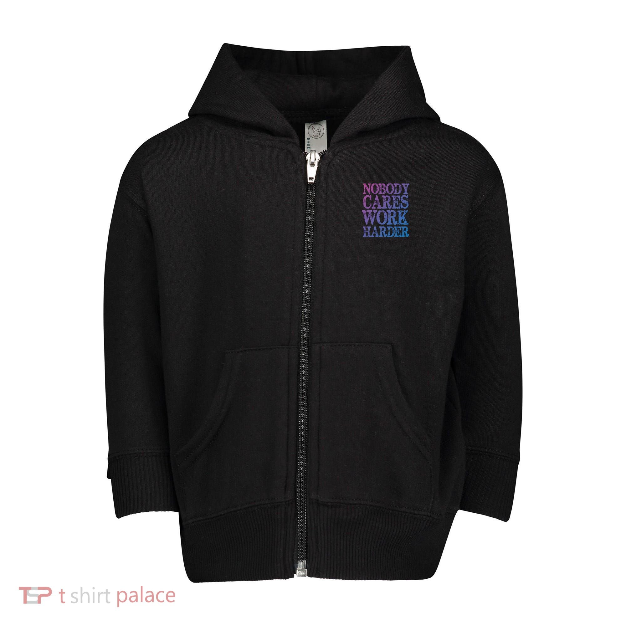 Nobody Cares Work Harder Motivational Quote Gift Toddler Zip Fleece Hoodie