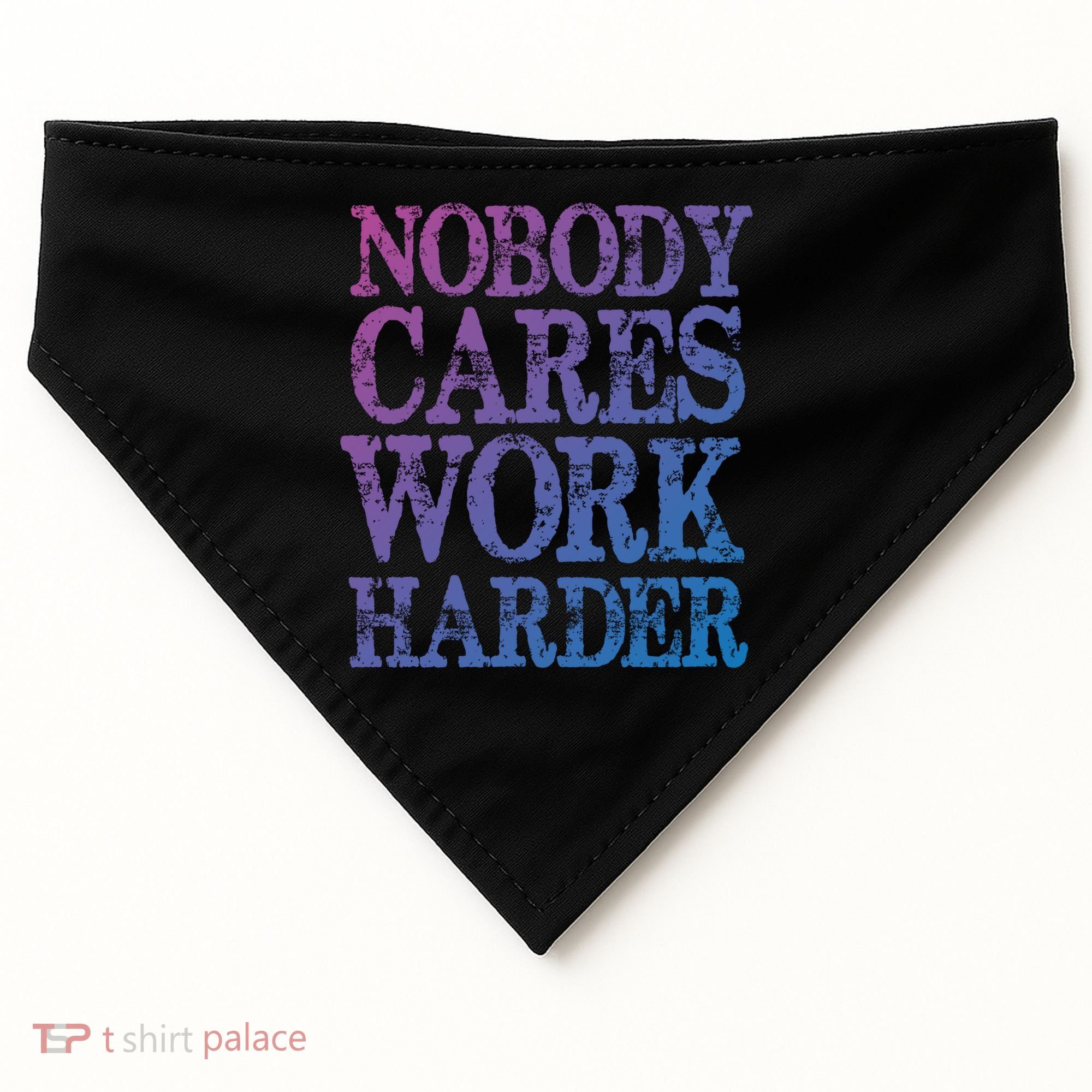 Nobody Cares Work Harder Motivational Quote Gift USA-Made Doggie Bandana