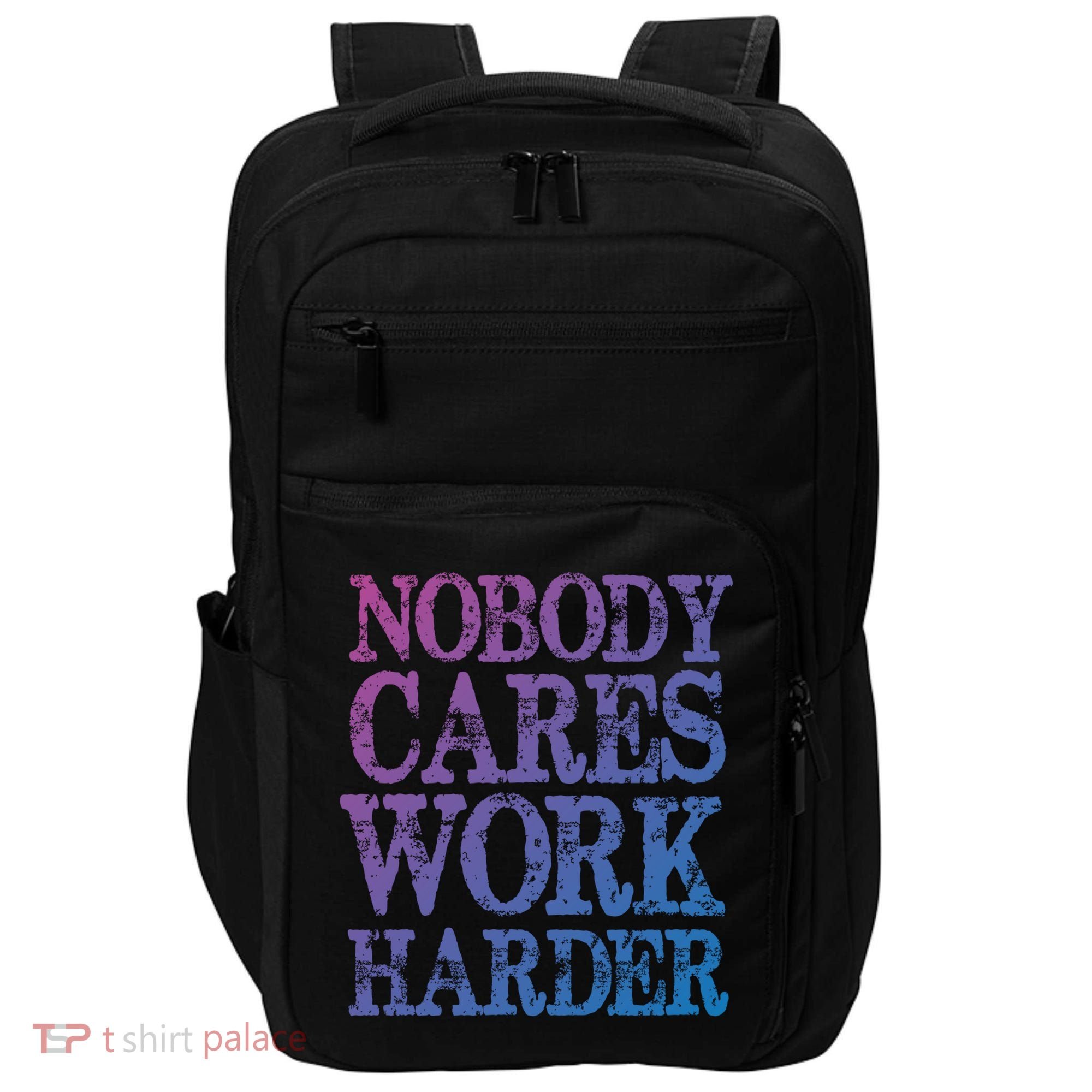 Nobody Cares Work Harder Motivational Quote Gift Impact Tech Backpack