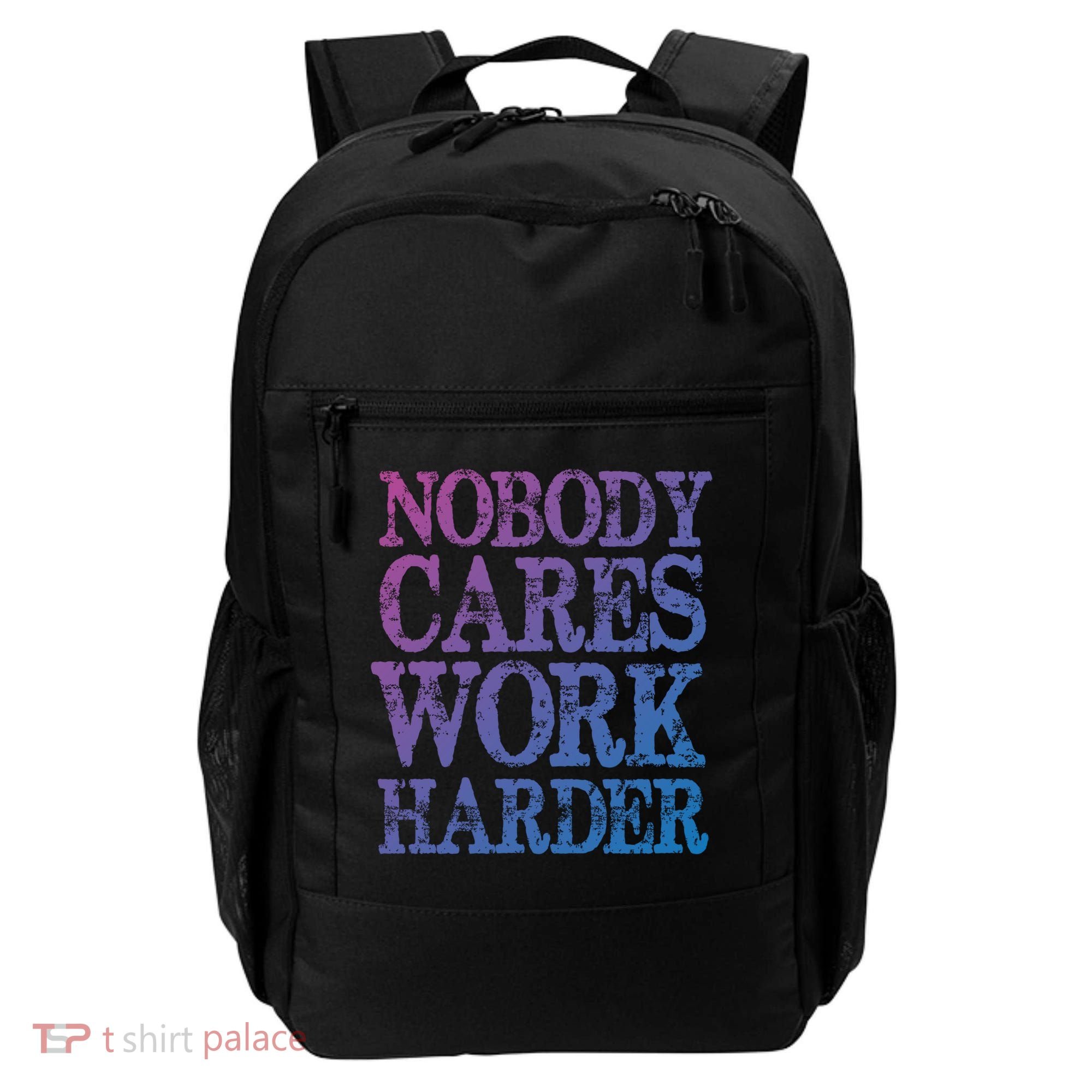 Nobody Cares Work Harder Motivational Quote Gift Backpack