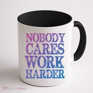 Nobody Cares Work Harder Motivational Quote Gift Coffee Mug back