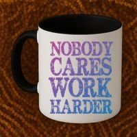 Nobody Cares Work Harder Motivational Quote Gift Coffee Mug thumb 2