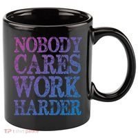Nobody Cares Work Harder Motivational Quote Gift 11oz C Handle Ceramic Mug thumb 0