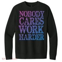 Nobody Cares Work Harder Motivational Quote Gift V.I.T. Fleece Crew Sweatshirt thumb 0