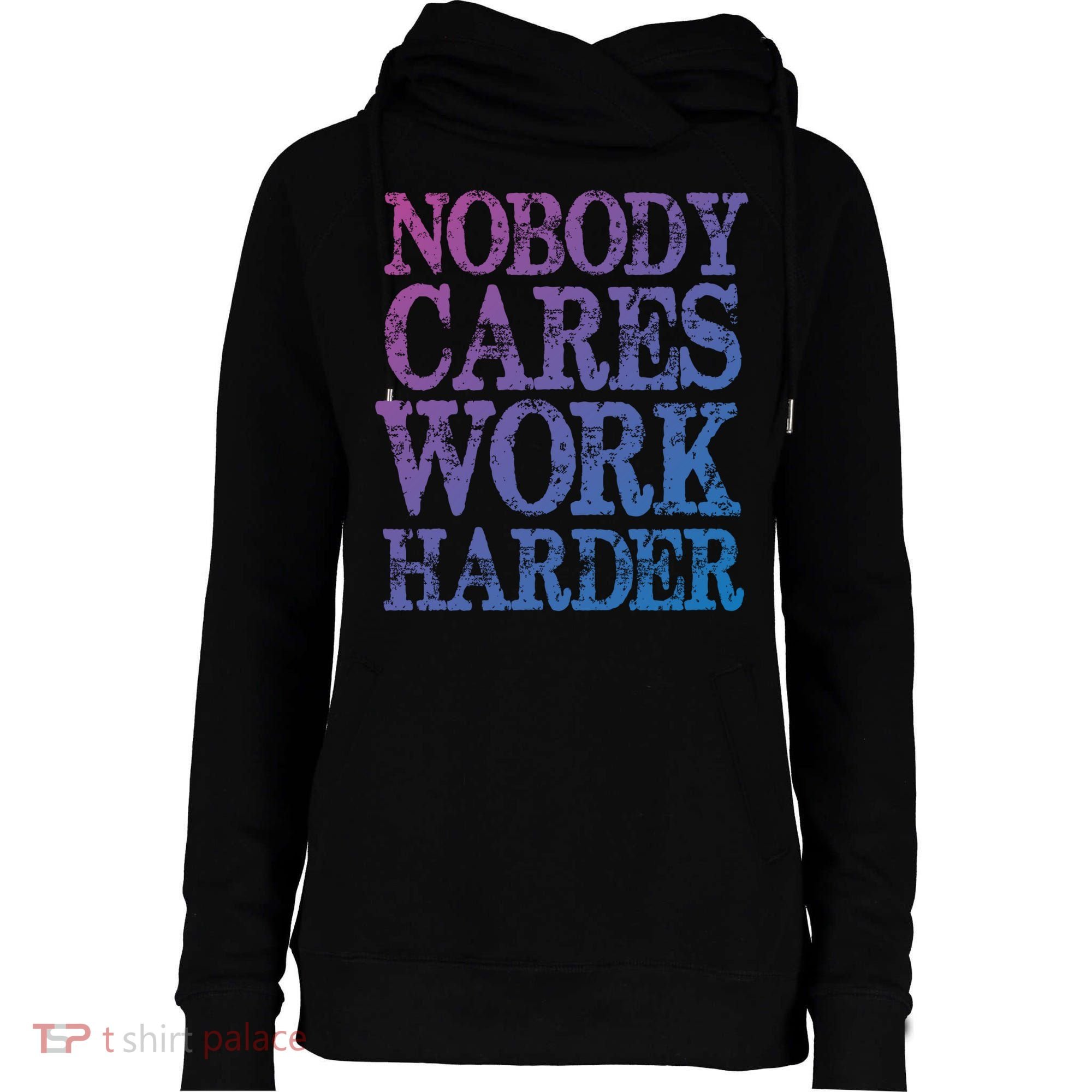 Nobody Cares Work Harder Motivational Quote Gift Womens Funnel Neck Pullover Hood