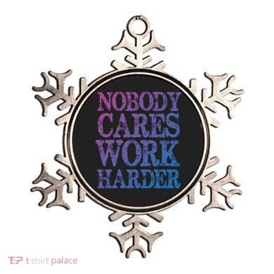 Nobody Cares Work Harder Motivational Quote Gift Ornament