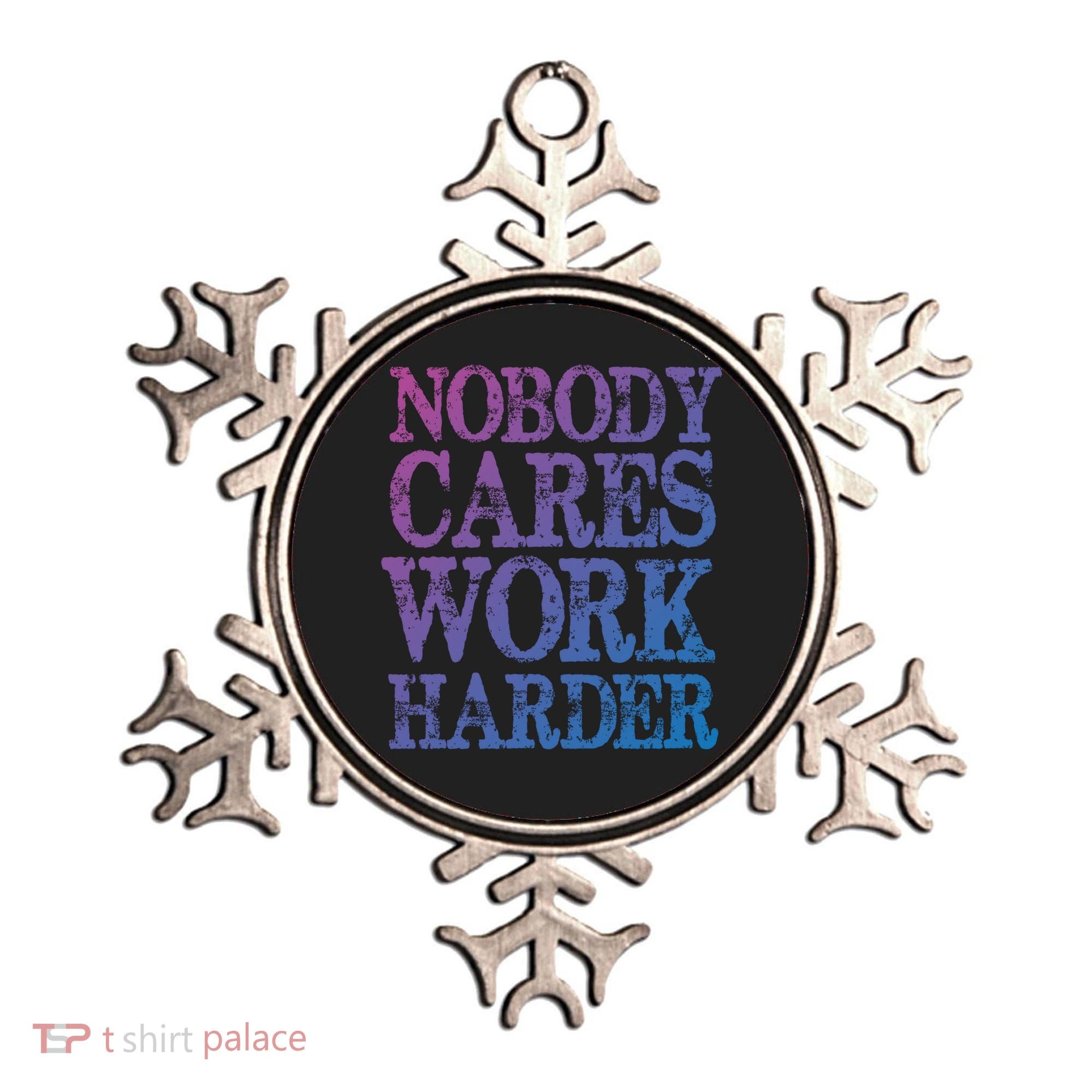Nobody Cares Work Harder Motivational Quote Gift Ornament