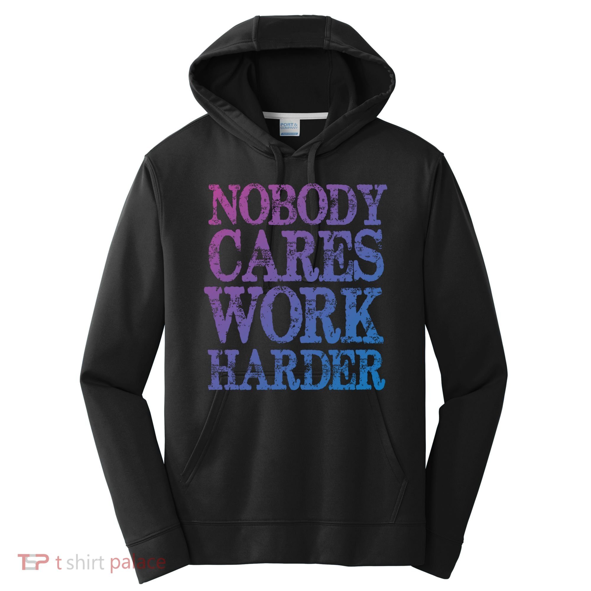 Nobody Cares Work Harder Motivational Quote Gift Performance Fleece Hoodie