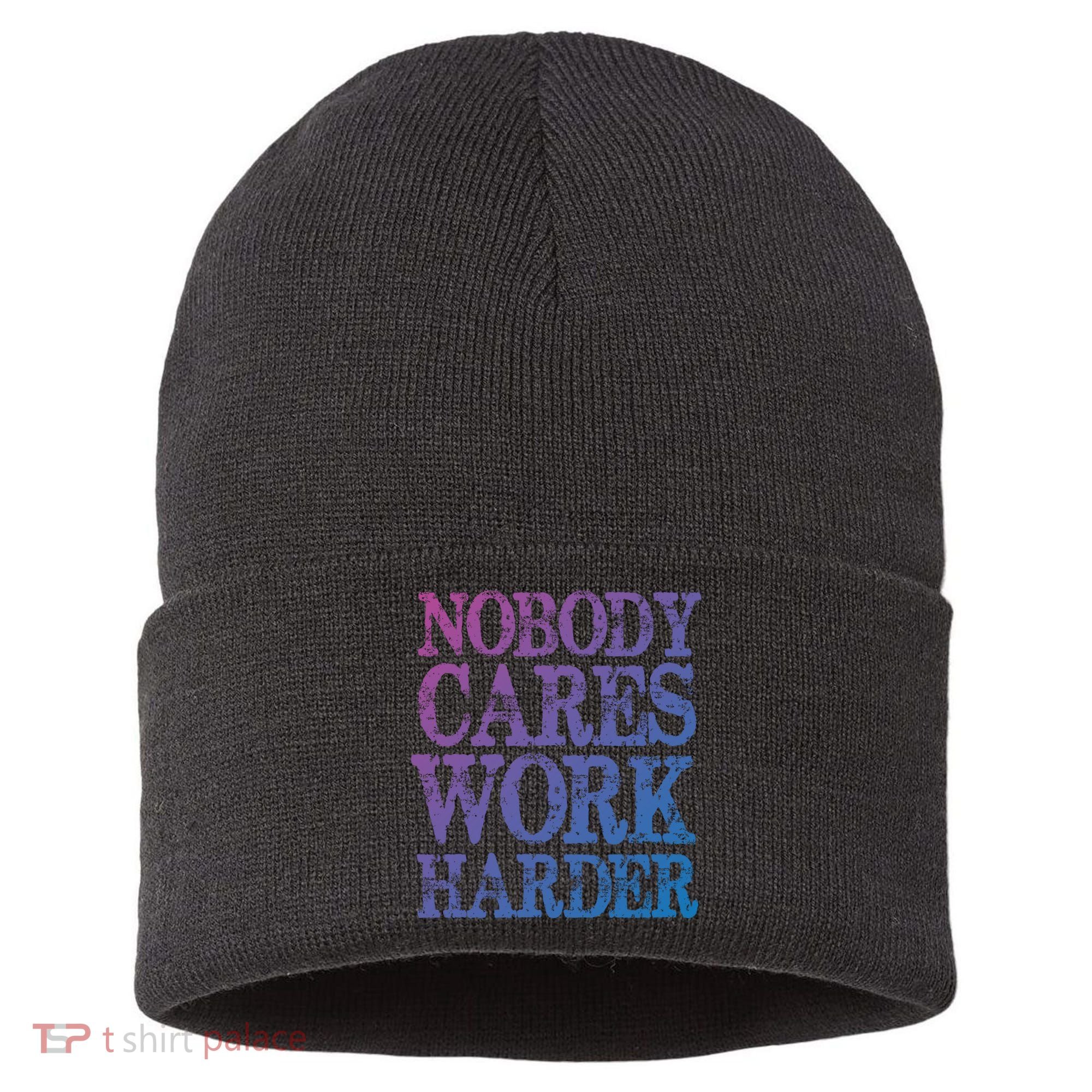 Nobody Cares Work Harder Motivational Quote Gift Sustainable Knit Beanie