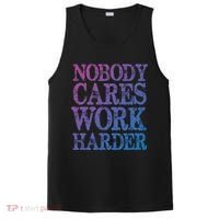 Nobody Cares Work Harder Motivational Quote Gift PosiCharge Competitor Tank thumb 0