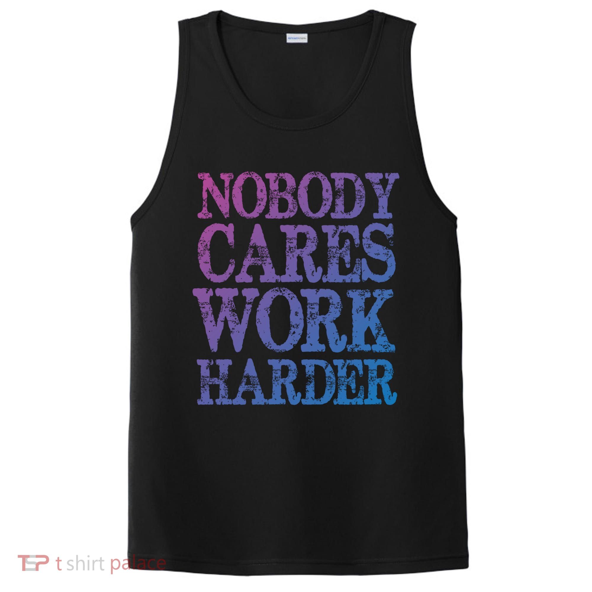 Nobody Cares Work Harder Motivational Quote Gift PosiCharge Competitor Tank
