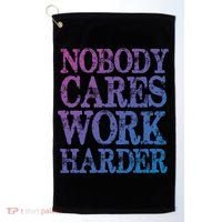 Nobody Cares Work Harder Motivational Quote Gift Golf Towel thumb 0