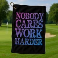 Nobody Cares Work Harder Motivational Quote Gift Golf Towel thumb 1