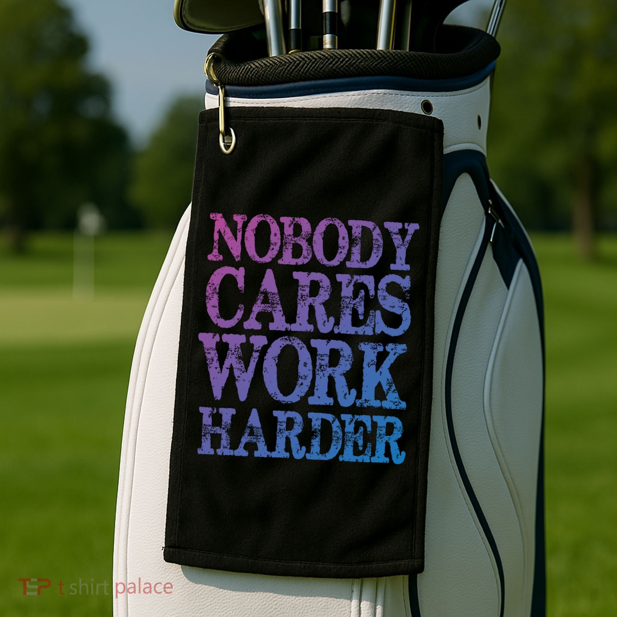 Nobody Cares Work Harder Motivational Quote Gift Golf Towel