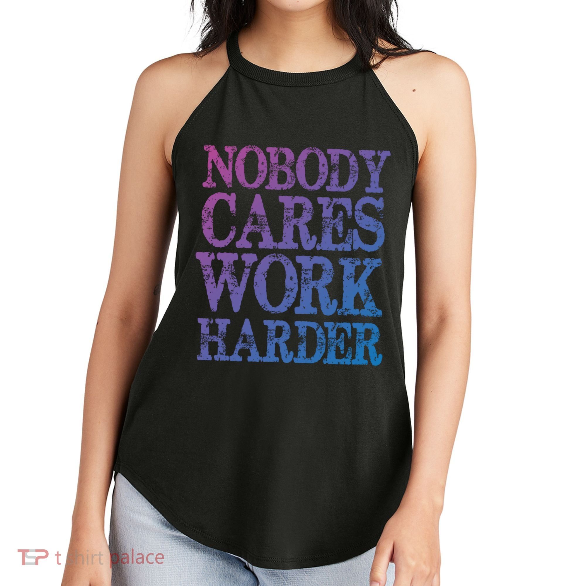 Nobody Cares Work Harder Motivational Quote Gift Women's Perfect Tri Rocker Tank