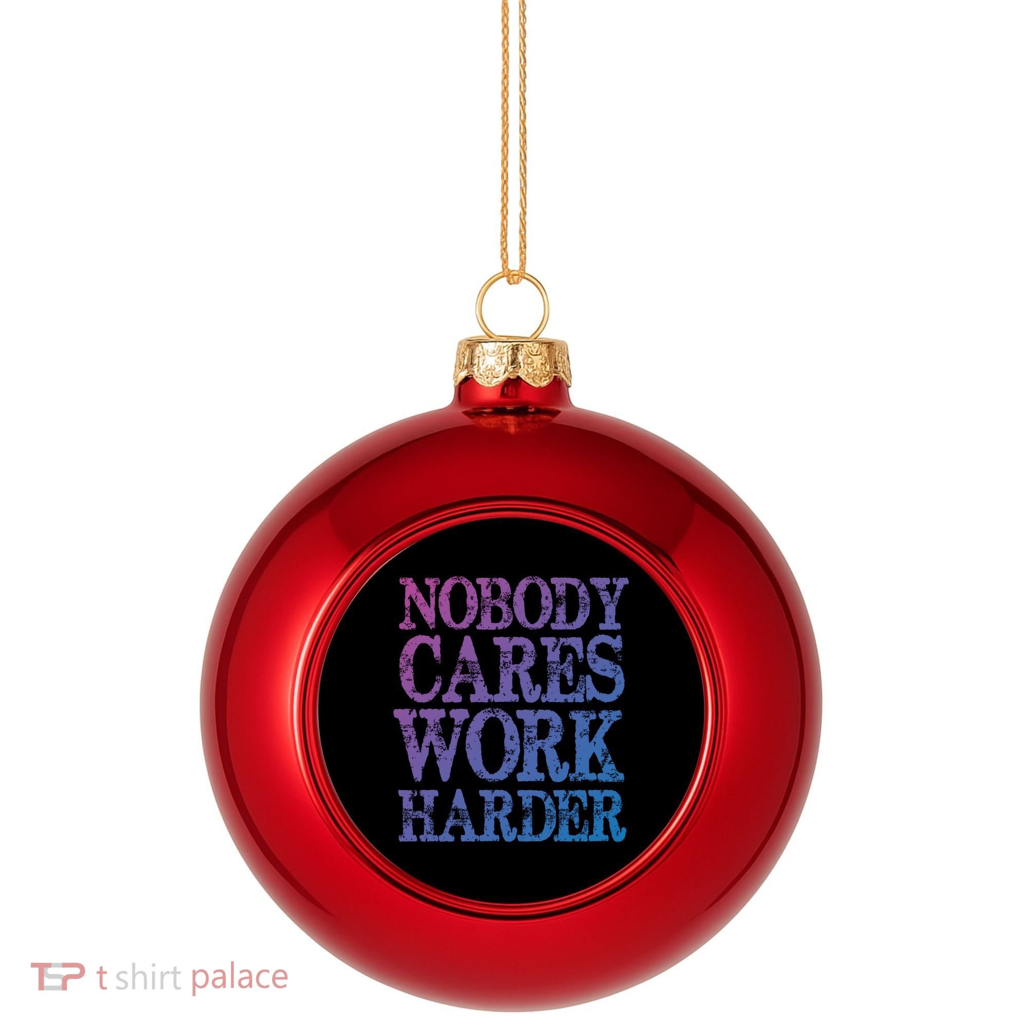 Nobody Cares Work Harder Motivational Quote Gift Plastic Christmas Ball Ornament