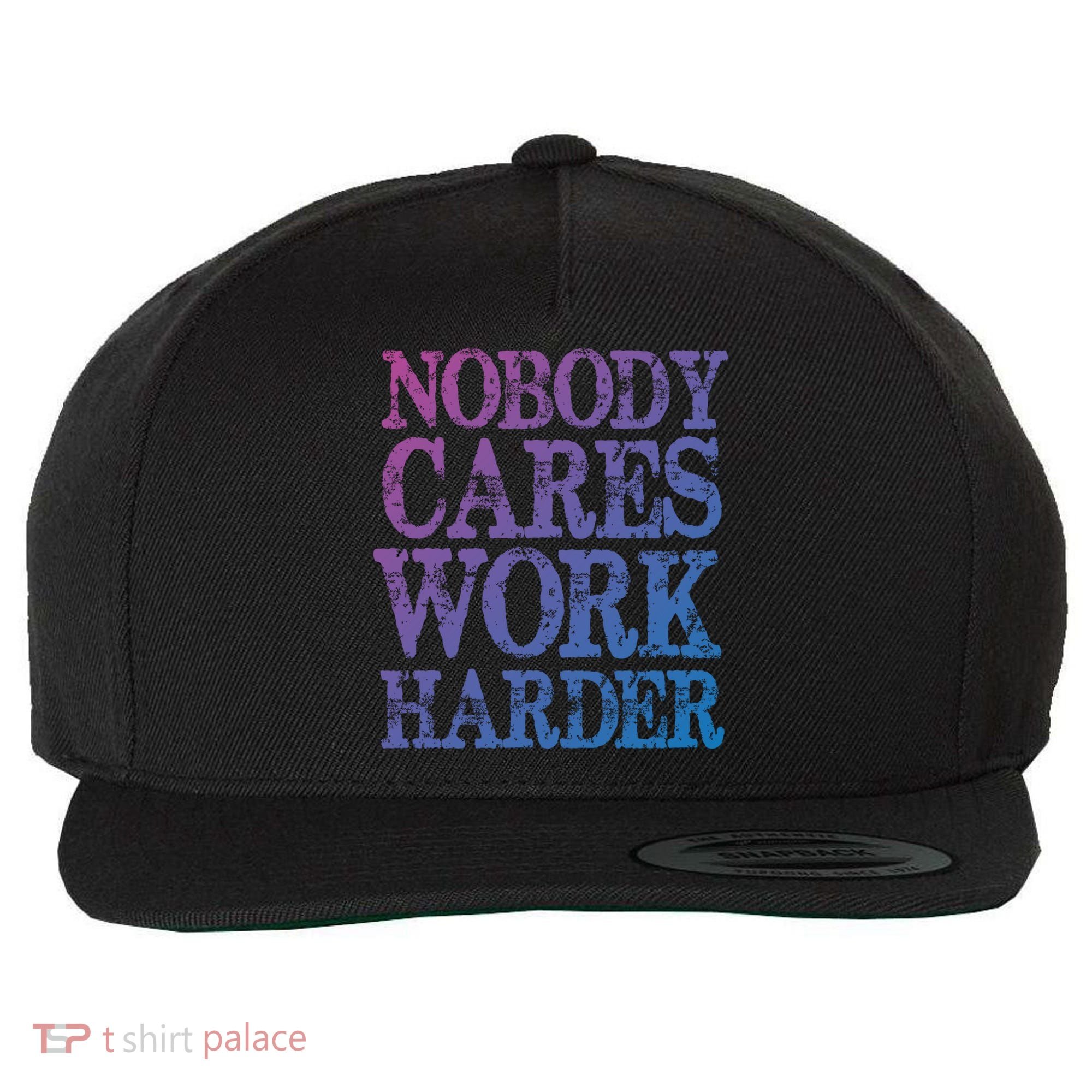 Nobody Cares Work Harder Motivational Quote Gift Wool Snapback Cap