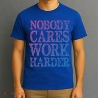 Nobody Cares Work Harder Motivational Quote Gift T-Shirt thumb 3