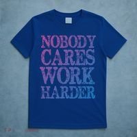 Nobody Cares Work Harder Motivational Quote Gift T-Shirt thumb 5