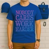 Nobody Cares Work Harder Motivational Quote Gift T-Shirt thumb 6