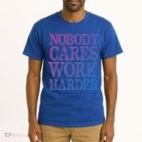 Nobody Cares Work Harder Motivational Quote Gift Tall T-Shirt thumb 2