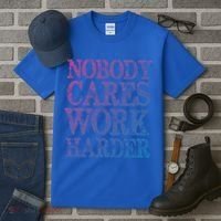 Nobody Cares Work Harder Motivational Quote Gift Tall T-Shirt thumb 3