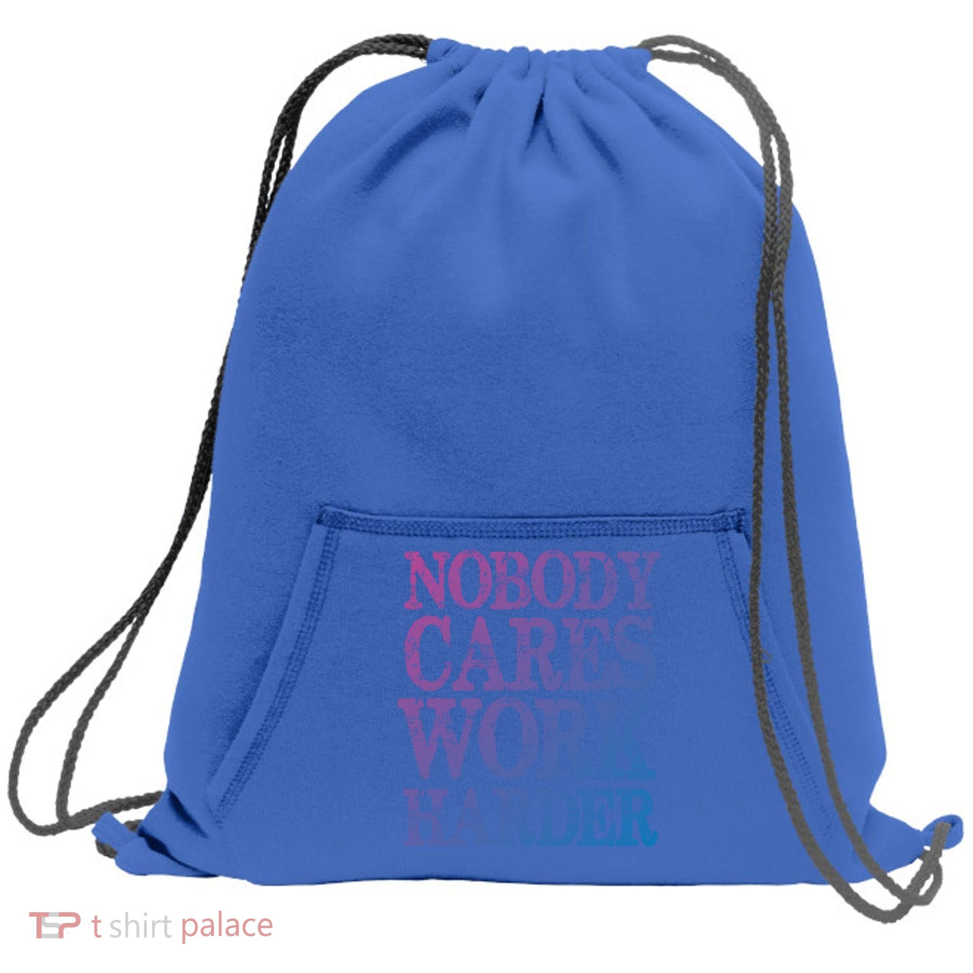 Nobody Cares Work Harder Motivational Quote Gift Sweatshirt Cinch Pack Bag