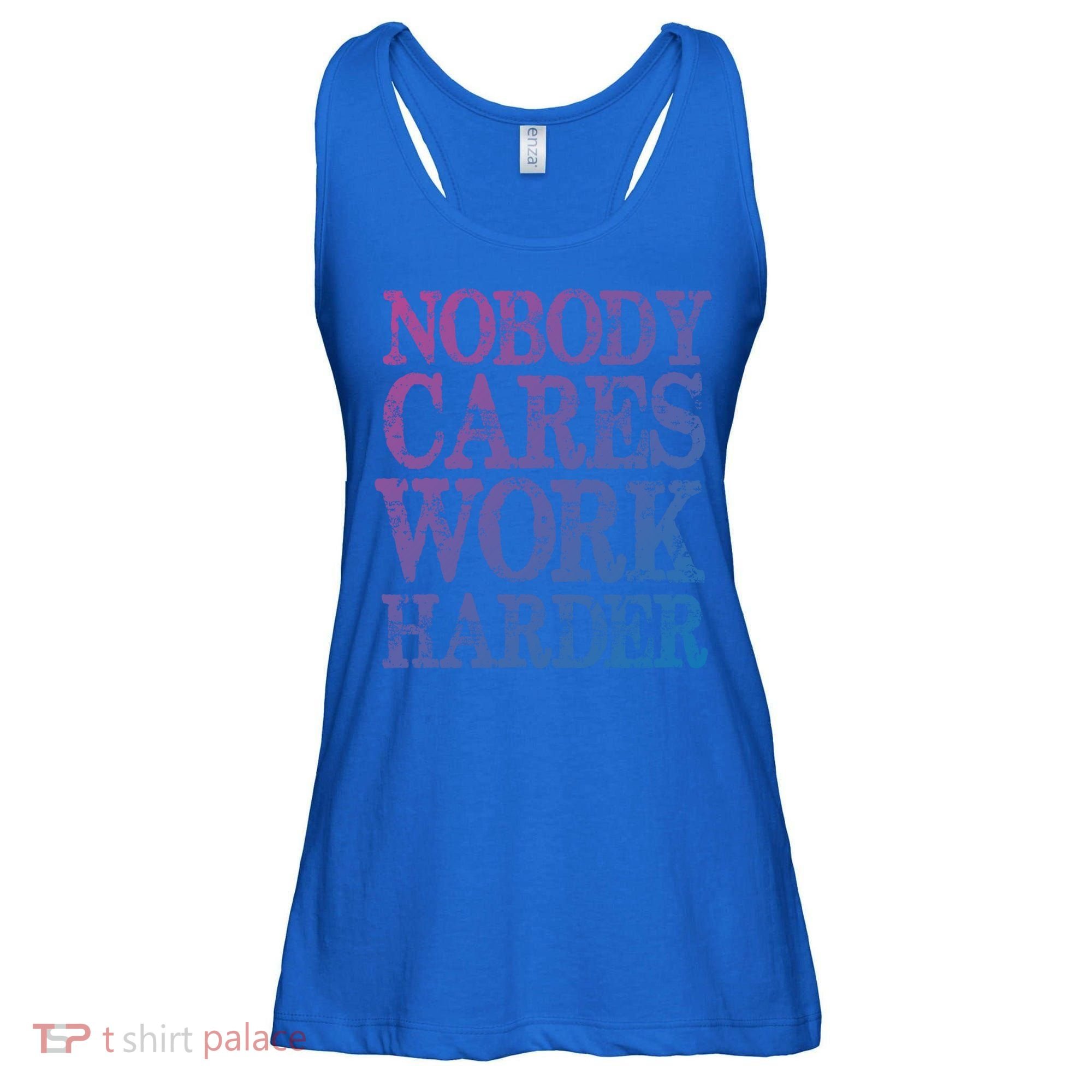 Nobody Cares Work Harder Motivational Quote Gift Ladies Essential Flowy Tank