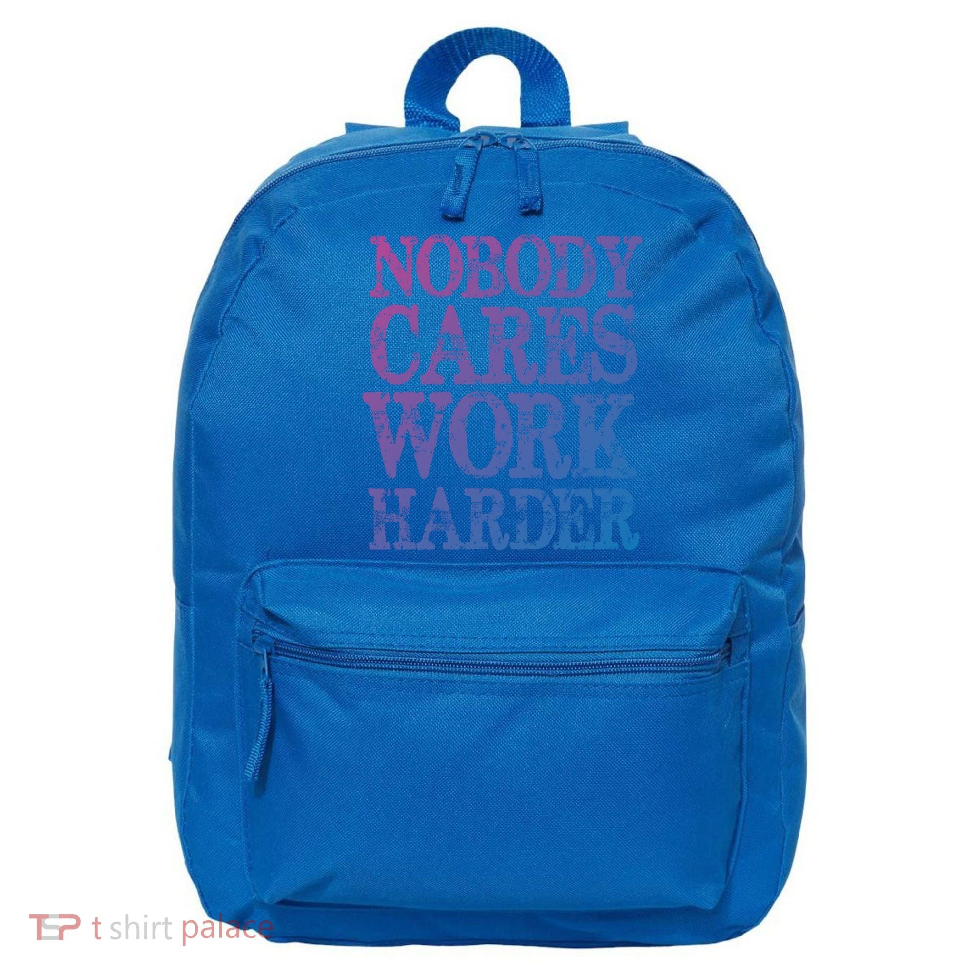 Nobody Cares Work Harder Motivational Quote Gift 16 in Basic Backpack