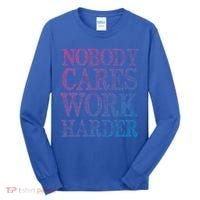 Nobody Cares Work Harder Motivational Quote Gift Tall Long Sleeve Shirt thumb 0