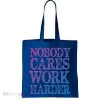 Nobody Cares Work Harder Motivational Quote Gift Tote Bag thumb 0