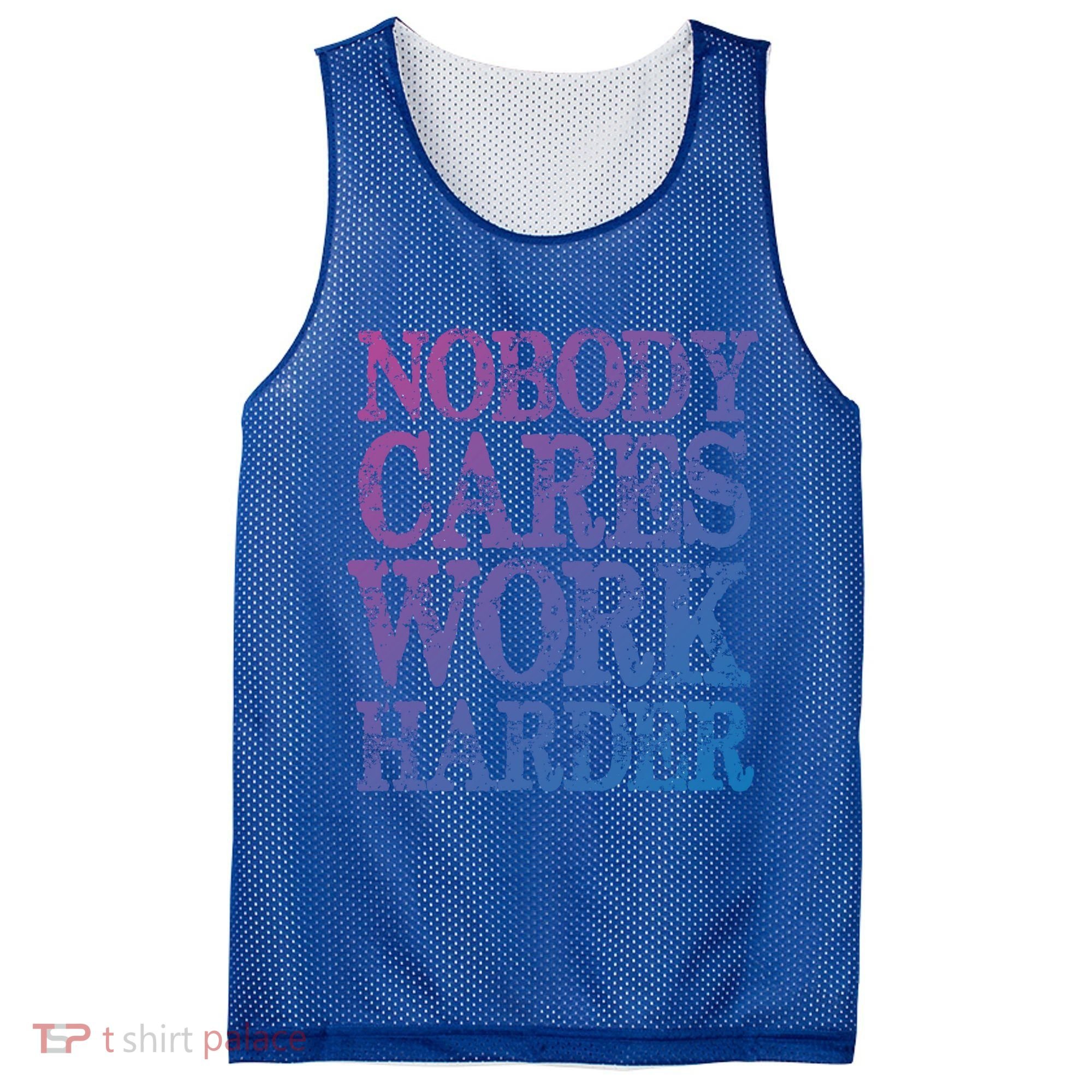 Nobody Cares Work Harder Motivational Quote Gift Mesh Reversible Basketball Jersey Tank