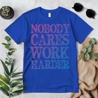 Nobody Cares Work Harder Motivational Quote Gift Premium T-Shirt thumb 2
